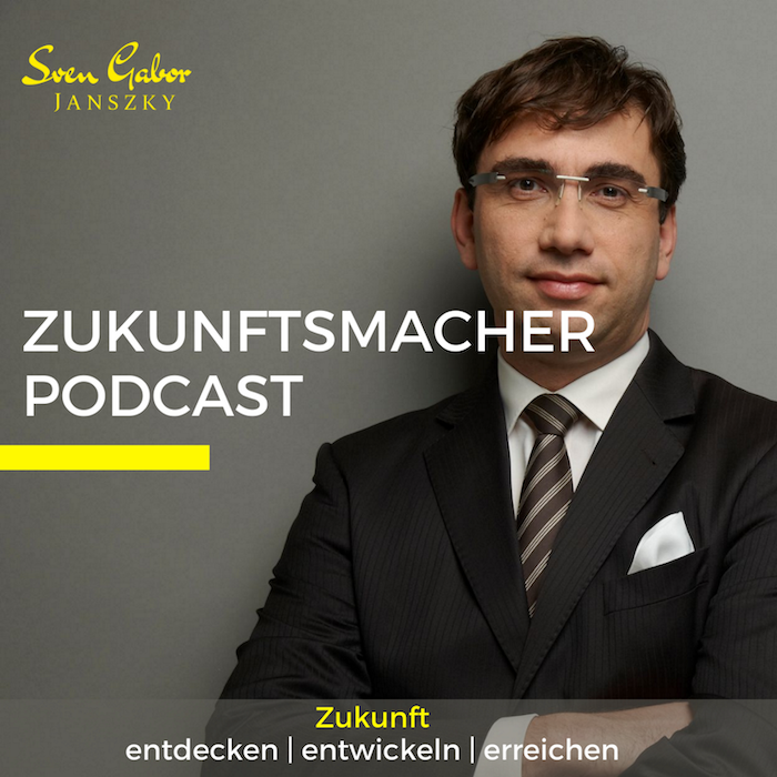 Cover des Zukunftsmacher Podcasts von Sven Gabor Janszky Zukunft entdecken, entwickeln und erreichen